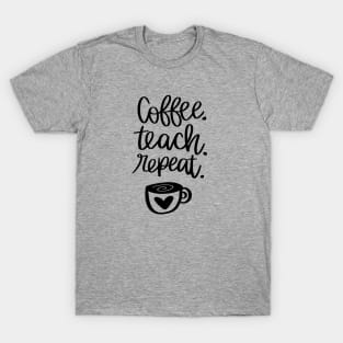 COFFEE TEACH REPEAT teacher quote t-shirt T-Shirt